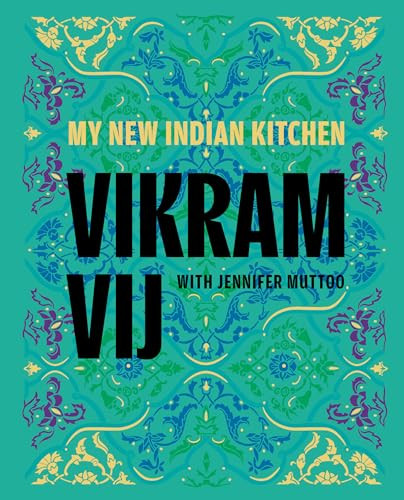 My New Indian Kitchen by Vikram Vij, Jennifer Muttoo, 9781773272610