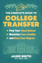 The Complete Guide to College Transfer (Find Your Ideal School, Maximize Your Credits, and Earn Your Degree) by Jaime Smith, 9781955831000
