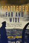 Scattered Far and Wide (The Naval Academy Class of '38 at War) by Justin Laborde, 9781682476642
