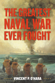The Greatest Naval War Ever Fought by Vincent O'Hara, 9781682479636