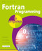 Fortran Programming in easy steps by Mike McGrath, 9781787910355