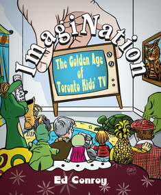 ImagiNation (The Golden Age of Toronto Kids' TV) by Ed Conroy, 9781459755918