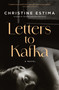 Letters to Kafka (A Novel) by Christine Estima, 9781487013318
