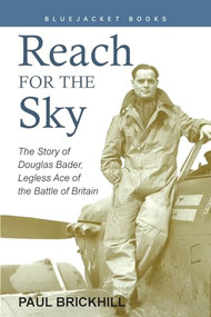 Reach for the Sky (The Story of Douglas Bader, Legless Ace of the Battle of Britain) by Paul Brickhill, 9781557502223