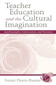 Teacher Education and the Cultural Imagination (Autobiography, Conversation, and Narrative) by Susan Florio-Ruane, Julie deTar, 9780805823752