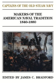 Captains of the Old Steam Navy (Makers of the American Naval Tradition 1840-1880) by Judith Bradford, 9781591140542