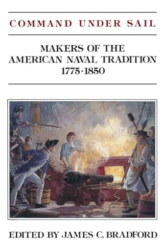 Command Under Sail (Makers of the American Naval Tradition 1775-1850) by Judith Bradford, 9781591140597