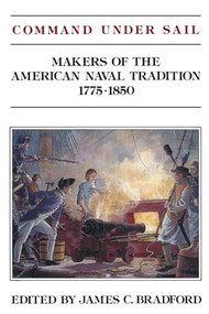 Command Under Sail (Makers of the American Naval Tradition 1775-1850) by Judith Bradford, 9781591140597