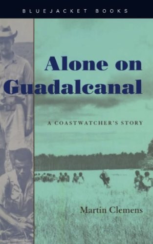 Alone on Guadalcanal (A Coastwatcher's Story) by Estate of Alexandra C. Clemens, 9781591141242