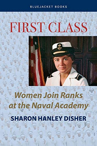 First Class (Women Join the Ranks at the Naval Academy) by Sharon Disher, 9781591142164