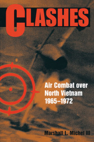 Clashes (Air Combat over North Vietnam, 1965-1972) by Marshall Michel, 9781591145196