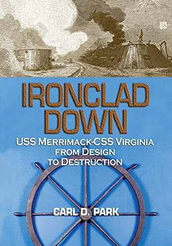 Ironclad Down (USS Merrimack-CSS Virginia from Design to Destruction) by Carl Park, 9781682476918