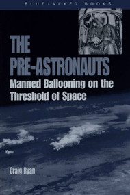 Pre-Astronauts (Manned Ballooning on the Threshold of Space) by Craig Ryan, 9781591147480