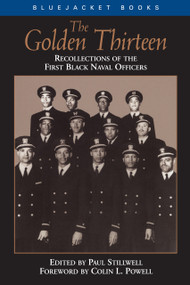 The Golden Thirteen (Recollections of the First Black Naval Officers) by Paul L Stillwell, Estate of Colin L. Powell, 9781591148401