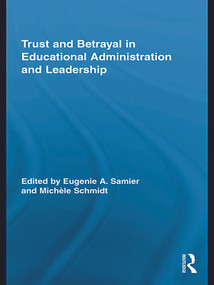 Trust and Betrayal in Educational Administration and Leadership by Eugenie A. Samier, Michèle Schmidt, 9780415744584