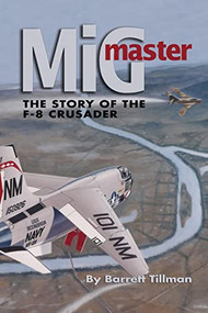 MiG Master, Second Edition (The Story of the F-8 Crusader) by Barrett Tillman, 9781591148685