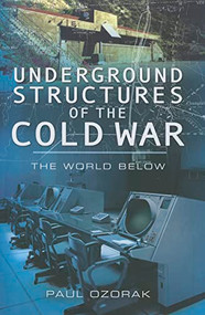 Underground Structures of the Cold War (The World Below) by Paul Ozorak, 9781591149088