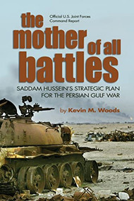 The Mother of All Battles (Saddam Hussein's Strategic Plan for the Persian Gulf War) by Kevin M. Woods, 9781591149422
