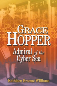 Grace Hopper (Admiral of the Cyber Sea) by Kathleen Broome Williams, 9781591149781