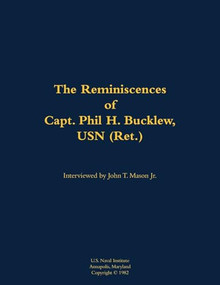 The Reminiscences of Capt. Phil H. Bucklew, USN (Ret.) (1914-1991) - 9781682473566 by Phil H. Bucklew, John T. Mason, 9781682473566
