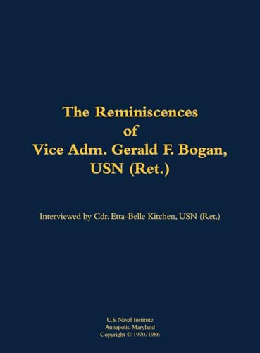 The Reminiscences of Vice Adm. Gerald F. Bogan, USN (Ret.) (1894-1973) by Etta-Belle Kitchen, Gerald F. Bogan, 9781682699591