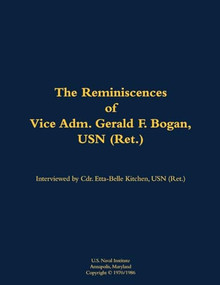 The Reminiscences of Vice Adm. Gerald F. Bogan, USN (Ret.) (1894-1973) - 9781682473627 by Etta-Belle Kitchen, Gerald F. Bogan, 9781682473627