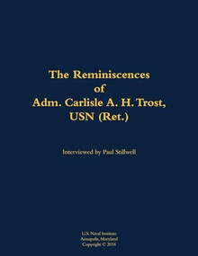 The Reminiscences of Adm. Carlisle A. H. Trost, USN (Ret.) (1930-2020) - 9781682699997 by Carlisle A. H. Trost, Paul L Stillwell, 9781682699997