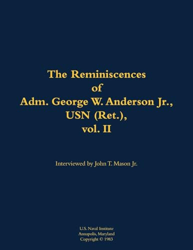 The Reminiscences of Adm. George W. Anderson Jr., USN (Ret.), vol. 2 (1906-1992) by George W. Anderson, John T. Mason, 9781682474020