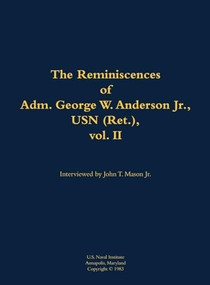 The Reminiscences of Adm. George W. Anderson Jr., USN (Ret.), vol. 2 (1906-1992) - 9781682690260 by George W. Anderson, John T. Mason, 9781682690260