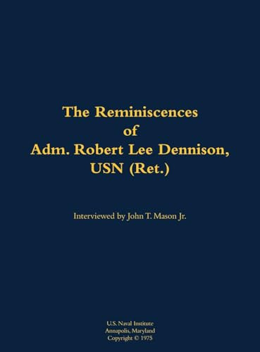 The Reminiscences of Adm. Robert Lee Dennison, USN (Ret.) (1901-1980) - 9781682690925 by Robert Lee Dennison, John T. Mason, 9781682690925