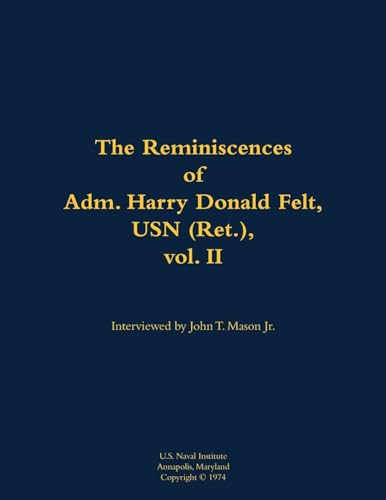 The Reminiscences of Adm. Harry Donald Felt, USN (Ret.), vol. II (1902-1992) - 9781682474051 by Harry Donald Felt, John T. Mason, 9781682474051