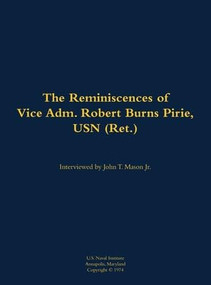 The Reminiscences of Vice Adm. Robert Burns Pirie, USN (Ret.) (1905-1990) - 9781682699171 by Robert Burns Pirie, John T. Mason, 9781682699171