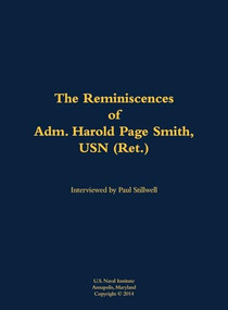 The Reminiscences of Adm. Harold Page Smith, USN (Ret.) (1904-1993) by Harold Page Smith, Paul L Stillwell, 9781682692332