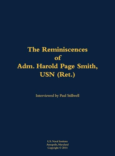 The Reminiscences of Adm. Harold Page Smith, USN (Ret.) (1904-1993) by Harold Page Smith, Paul L Stillwell, 9781682692332
