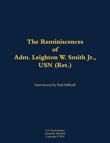 The Reminiscences of Adm. Leighton W. Smith Jr., USN (Ret.) (1939-) - 9781682474105 by Leighton W. Smith, Paul L Stillwell, 9781682474105