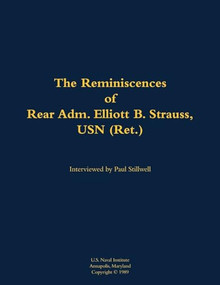 The Reminiscences of Rear Adm. Elliott B. Strauss, USN (Ret.) (1903-2003) - 9781682474112 by Elliott B. Strauss, Paul L Stillwell, 9781682474112
