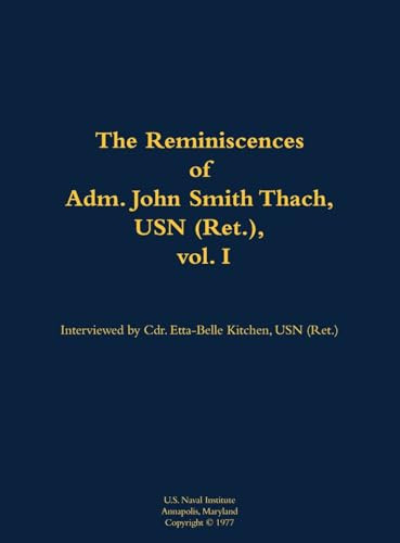 The Reminiscences of Adm. John Smith Thach, USN (Ret.), vol. 1 (1905-1981) by John Smith Thach, Etta-Belle Kitchen, 9781682692486