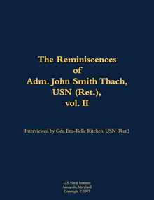 The Reminiscences of Adm. John Smith Thach, USN (Ret.), vol. 2 (1905-1981) by John Smith Thach, Etta-Belle Kitchen, 9781682474136