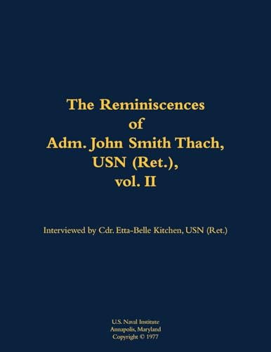 The Reminiscences of Adm. John Smith Thach, USN (Ret.), vol. 2 (1905-1981) by John Smith Thach, Etta-Belle Kitchen, 9781682474136