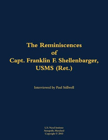 The Reminiscences of Capt. Franklin F. Shellenbarger, USMS (Ret.) (1920-2008) - 9781682474150 by Franklin F. Shellenbarger, Paul L Stillwell, 9781682474150