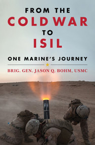 From the Cold War to ISIL (One Marine's Journey) by Jason Quinton Bohm, 9781682479469