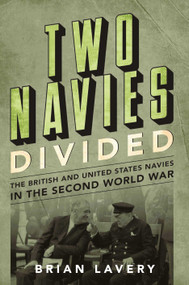 Two Navies Divided (The British and United States Navies in the Second World War) by Brian Lavery, 9781682474723