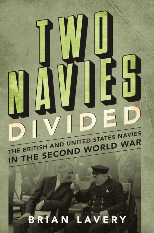 Two Navies Divided (The British and United States Navies in the Second World War) by Brian Lavery, 9781682474723