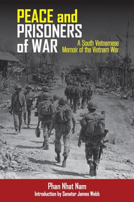 Peace and Prisoners of War (A South Vietnamese Memoir of the Vietnam War) by Phan Nhat Nam, 9781682476147