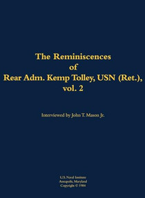 The Reminiscences of Rear Admiral Kemp Tolley, USN (Ret.), vol. 2 (1908-2000) by Kemp Tolley, John T. Mason, 9781682690048