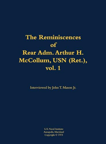 The Reminiscences of Rear Adm. Arthur H. McCollum, USN (Ret.), vol. 1 (1898-1976) by Arthur H. McCollum, John T. Mason, 9781682690116