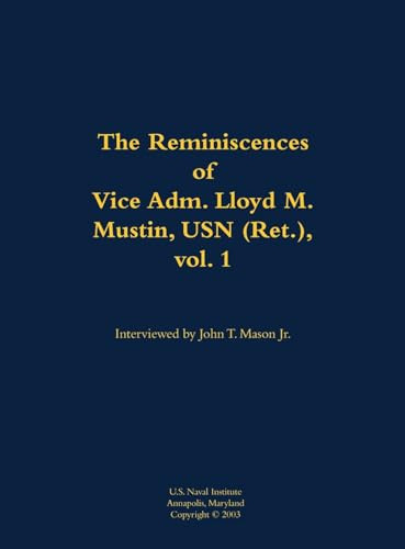 The Reminiscences of Vice Adm. Lloyd M. Mustin, USN (Ret.), vol. 1 (1911-1999) by Lloyd M. Mustin, John T. Mason, 9781682690147