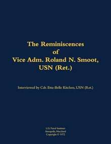 The Reminiscences of Vice Adm. Roland N. Smoot, USN (Ret.) (1901-1984) by Roland N. Smoot, Etta-Belle Kitchen, 9781682690451