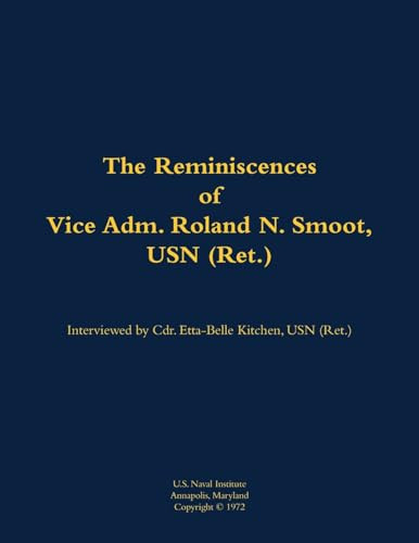 The Reminiscences of Vice Adm. Roland N. Smoot, USN (Ret.) (1901-1984) by Roland N. Smoot, Etta-Belle Kitchen, 9781682690451