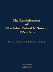 The Reminiscences of Vice Adm. Roland N. Smoot, USN (Ret.) (1901-1984) - 9781682690161 by Roland N. Smoot, Etta-Belle Kitchen, 9781682690161